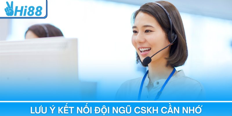Lưu ý kết nối đội ngũ CSKH cần nhớ