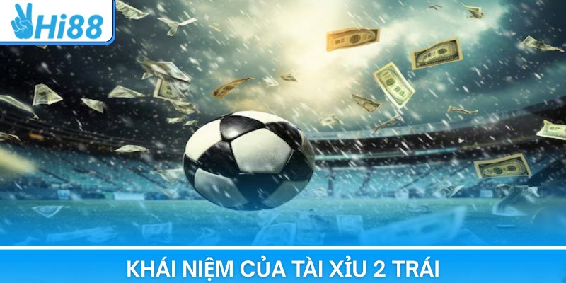 Khám phá chi tiết về khái niệm của tài xỉu 2 trái