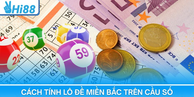Lựa chọn con số phù hợp theo cách tính lô đề miền Bắc trên cầu số
